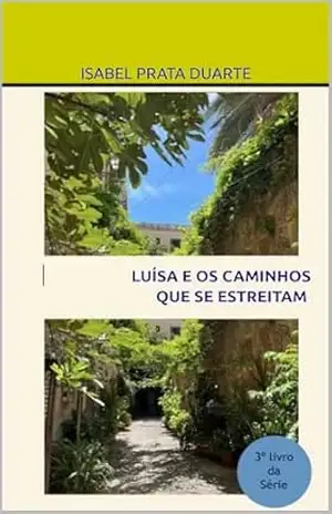 Luísa e os caminhos que se estreitam – Isabel Prata Duarte Luísa e os caminhos que se estreitam – Isabel Prata Duarte