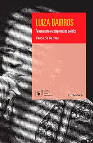 Luiza Bairros: Pensamento e compromisso político – Vanda Sá Barreto Luiza Bairros: Pensamento e compromisso político – Vanda Sá Barreto