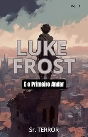 Luke Frost e o Primeiro andar (Os Mistérios do Labirinto Livro 1) - Sr Terror Luke Frost e o Primeiro andar (Os Mistérios do Labirinto Livro 1) - Sr Terror