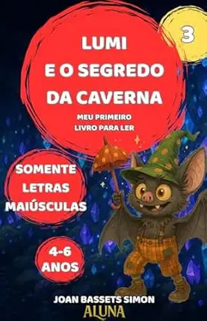 Lumi e o segredo da caverna: Livro mágico ilustrado para crianças de 4 a 6 anos — leitura autônoma com letras maiúsculas, aventura e amizade (As Aventuras Mágicas de Lumi 3) – Joan Bassets Simon