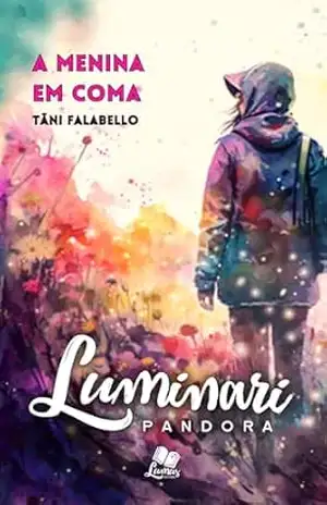 Luminari Pandora: Conto: A menina em coma (Coletâneas Luminari) – Tâni Falabello