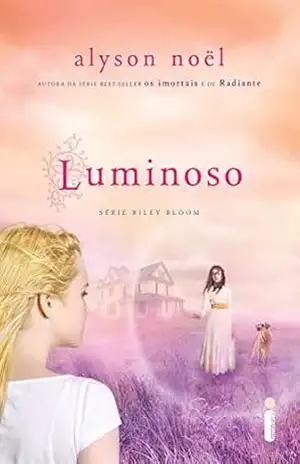 Luminoso (Riley Bloom Livro 3) – Alyson Noël