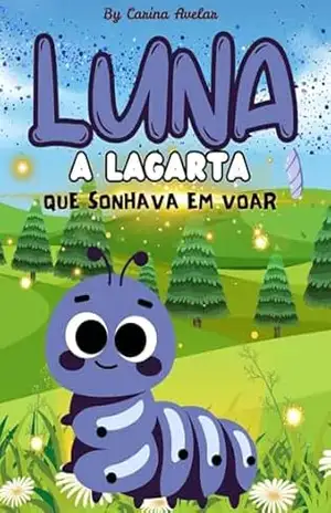 Capa do livro Luna: A lagarta que sonhava em voar (A Turma do Jardim dos Sonhos) - Carina Avelar