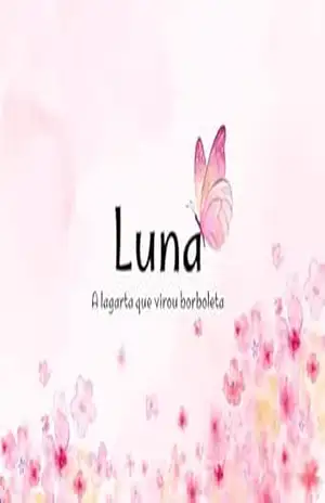 Luna, a lagarta que virou borboleta (Lições da naturezaQueridos leitores, Com imensa alegria, apresento a vocês as histórias de ”Luna, a lagarta que virou borboleta) – Anny  Nascimento