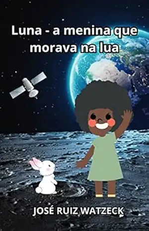 Luna: A menina que morava na lua (Ler para crescer e aprender) – José Ruiz Watzeck