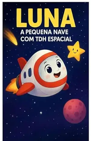 “Luna – A Nave com TDAH:: Aventuras Caóticas pelo Espaço” – Antonio Marcos Milano