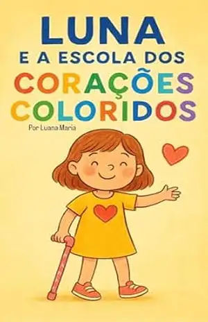 Luna e a escola dos corações coloridos – Luana Maria  de Oliveira