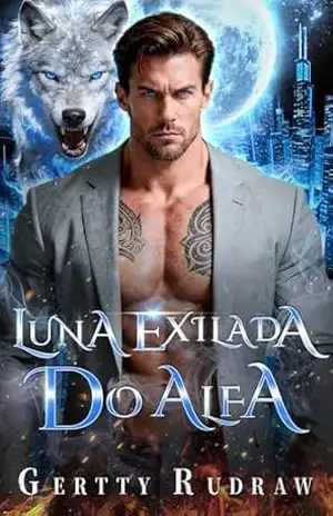 Luna Exilada Do Alfa: Um Romance Alma Gêmea Rejeitada Segunda Chance Proximidade Forçada Lobisomem (O Vínculo Restaurado Livro 3) – Gertty  Rudraw