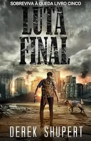 Luta Final: Um thriller de sobrevivência pós–apocalíptico (Survive the Fall Livro 5) – Derek Shupert