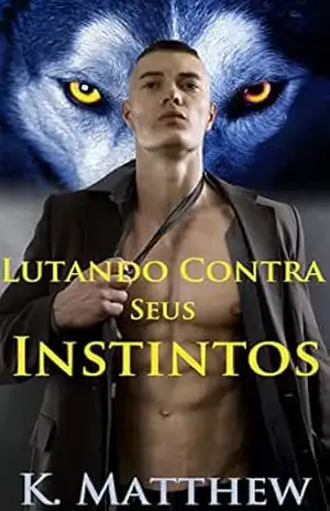 Capa do livro Lutando Contra Seus Instintos - K. Matthew