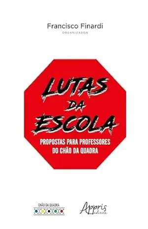 Lutas da Escola: Propostas Para Professores do Chão da Quadra – Francisco Finardi