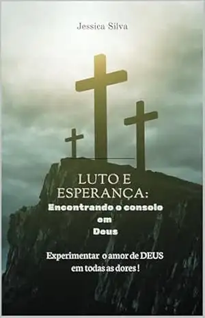 Luto e Esperanca: Encontrando o consolo em Deus – Jessica Silva
