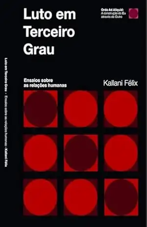 Luto em Terceiro Grau:: Ensaios Sobre as Relações Humanas – Kallani Felix Luto em Terceiro Grau:: Ensaios Sobre as Relações Humanas – Kallani Felix