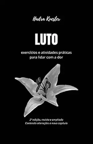 Luto: exercícios e atividades práticas para lidar com a dor – Hadra Kuester Luto: exercícios e atividades práticas para lidar com a dor – Hadra Kuester