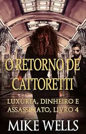 Luxúria, Dinheiro & Assassinato, Livro 4 – O Retorno de Cattoretti – Mike Wells