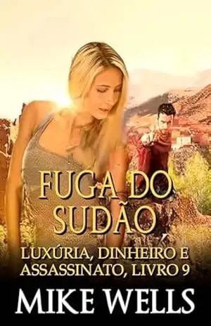 Luxúria, Dinheiro & Assassinato, Livro 9 – Fuga do Sudão (Luxúria, Dinheiro & Assassinato (Serie de 18 novelas de suspense y crimen)) – Mike Wells