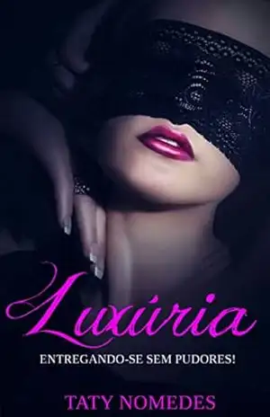 Capa do livro Luxúria: Entregando–se sem pudores - Taty Nomedes