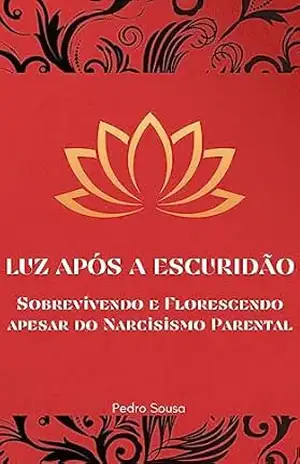 Luz após a Escuridão: Sobrevivendo e Florescendo Apesar do Narcisismo Familiar – Pedro Sousa
