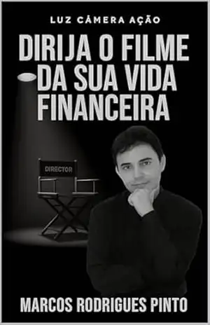Capa do livro LUZ, CÂMERA, AÇÃO: Dirija o Filme da Sua Vida Financeira - Marcos Rodrigues Pinto