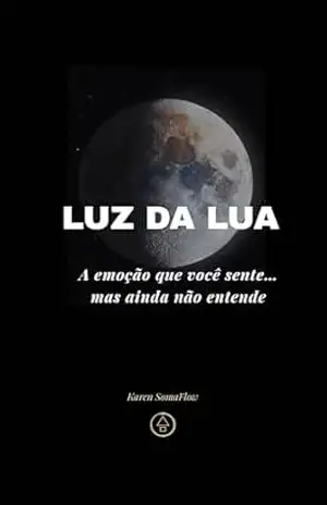LUZ DA LUA: A emoção que você sente… mas ainda não entende (MOVIMENTO EM SILÊNCIO Livro 2) - KAREN  SOMAFLOW