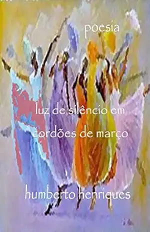 Luz de Silêncio em Cordões de Março – José Humberto da Silva Henriques
