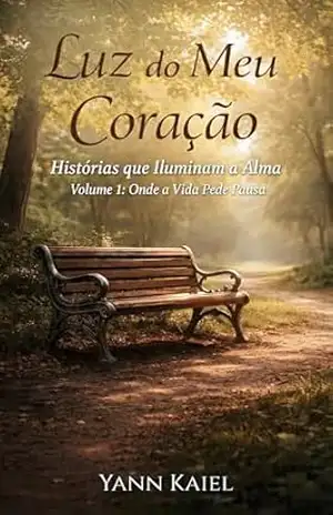 Luz do Meu Coração: Histórias que Iluminam a Alma – Volume 1: Onde a Vida Pede Pausa – YANN KAIEL