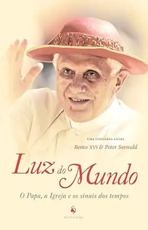 Luz do mundo: O Papa, a Igreja e os sinais dos tempos – Bento XVI
