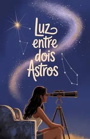 Luz Entre Dois Astros – Romance contemporâneo sobre amor, escolhas e amadurecimento. – Leonardo Matos