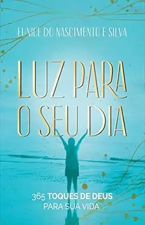 Capa do livro Luz para o seu dia: 365 toques de Deus para sua vida - Eunice do Nascimento e Silva