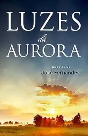 Luzes da Aurora: Poesias – José Fernandes