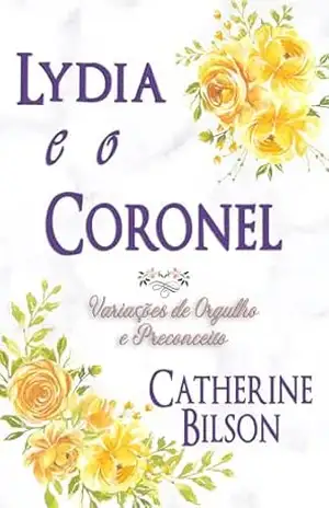 Lydia e o Coronel: Uma Variação de Orgulho e Preconceito (Variações de Orgulho e Preconceito) – Catherine Bilson