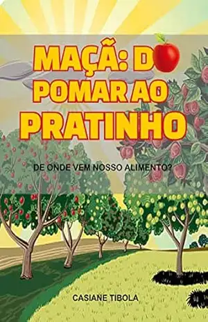 Maçã: do pomar ao pratinho: De onde vem o nosso alimento? (De onde vem nosso alimento?) – Casiane  Tibola