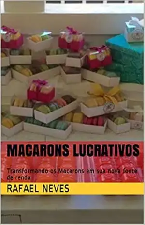 Capa do livro Macarons Lucrativos: Transformando os Macarons em sua nova fonte de renda - Rafael  Neves