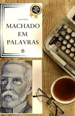 MACHADO EM PALAVRAS: ANTOLOGIA – MONIQUE MACHADO 22 AUTORES