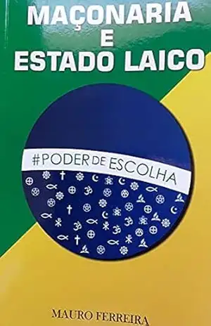 MAÇONARIA E ESTADO LAICO – MAURO FERREIRA DE SOUZA