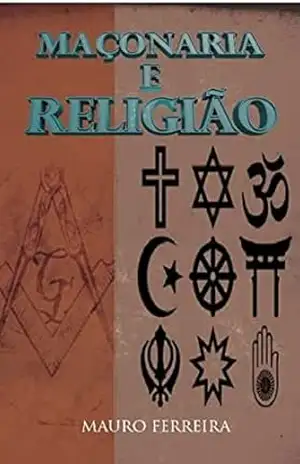 MAÇONARIA E RELIGIÃO – MAURO FERREIRA DE SOUZA MAÇONARIA E RELIGIÃO – MAURO FERREIRA DE SOUZA
