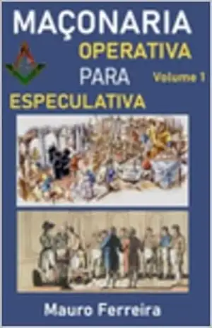 MAÇONARIA OPERATIVA PARA ESPECULATIVA – MAURO FERREIRA DE SOUZA