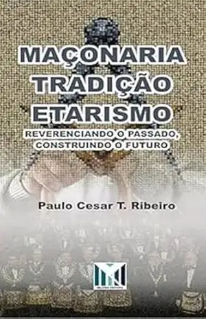 Capa do livro Maçonaria, Tradição e Etarismo: Reverenciar o Passado, Construir o Futuro (Maçonaria e Psicologia Livro 2) - Paulo Cesar T. Ribeiro