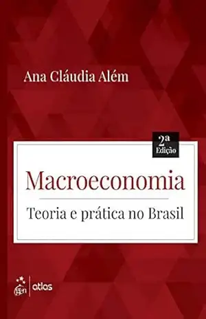 Macroeconomia: Teoria e Prática no Brasil - Ana Alem