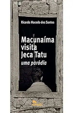 Macunaíma visita Jeca Tatu: Uma paródia – Ricardo Macedo