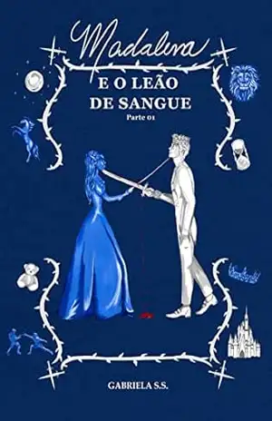 Madalena e o leão de sangue: Enemies to lovers da realeza (Unidas pelo sangue, separadas pelo coração. Livro 2) – Gabriela de Souza Santos