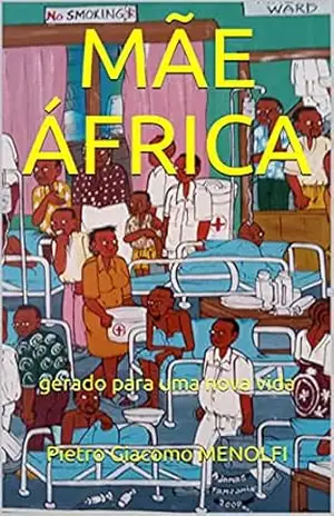 MÃE ÁFRICA: gerado para uma nova vida (Africa Livro 15) – Pietro Giacomo MENOLFI