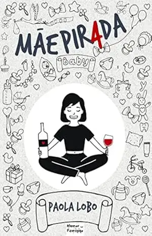 MÃE PIRADA: O MANUAL DO BOM HUMOR NA MATERNIDADE - PAOLA LOBO