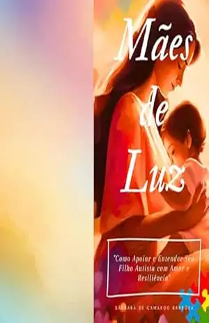Mães de Luz: Como Apoiar e Entender Seu Filho Autista com Amor e Resiliência – Bárbara  De Camargo Barbosa