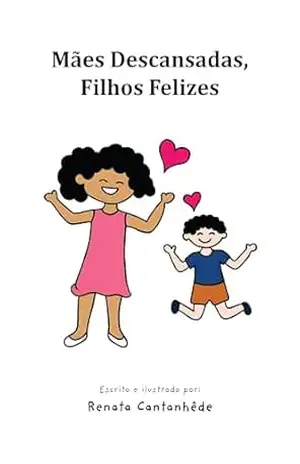 Mães Descansadas, Filhos Felizes – Renata Cantanhêde Mães Descansadas, Filhos Felizes – Renata Cantanhêde
