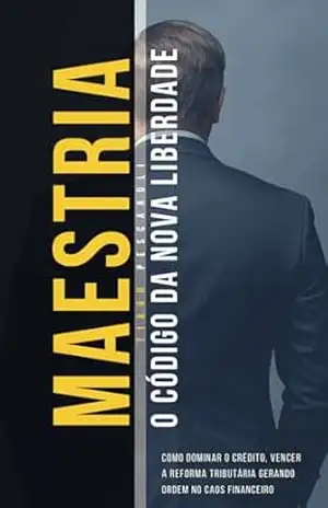Maestria O Código da Nova Liberdade: Como Dominar o Crédito, Vencer a Reforma Tributária e Gerar Ordem no Caos Financeiro. – Tiago Pescaroli Maestria O Código da Nova Liberdade: Como Dominar o Crédito, Vencer a Reforma Tributária e Gerar Ordem no Caos Financeiro. – Tiago Pescaroli
