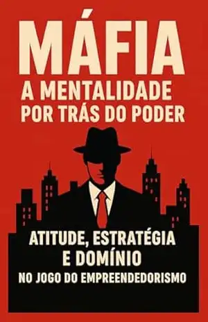 MÁFIA: A Mentalidade por Trás do Poder — Atitude, Estratégia e Domínio no Jogo do Empreendedorismo – Everton  Santos