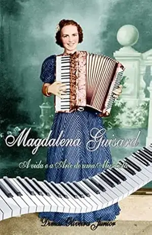 MAGDALENA GUISARD: A ARTE E VIDA DE UMA MUSICISTA – Dimas Oliveira Junior MAGDALENA GUISARD: A ARTE E VIDA DE UMA MUSICISTA – Dimas Oliveira Junior
