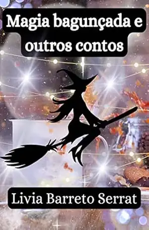 Magia bagunçada e outros contos – Livia Barreto Serrat