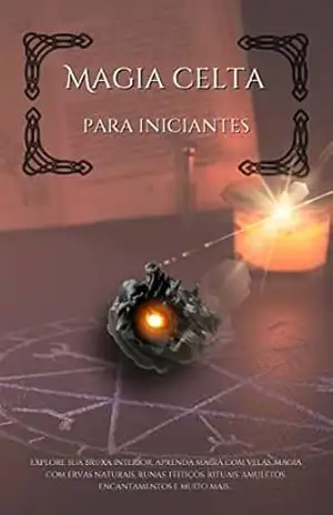 Capa do livro Magia celta para iniciantes: Explore sua bruxa interior, aprenda magia de velas, magia com ervas naturais, runas, feitiços, rituais, amuletos, encantamentos e muito mais... - 3 Phi